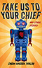 Take Us to Your Chief and Other Stories: Classic Science-Fiction with a Contemporary First Nations Outlook